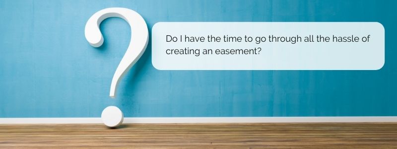 Do I have the time to go through all the hassle of creating an easement right now? - Jack Bosch