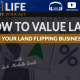 how to value land in your land flipping business