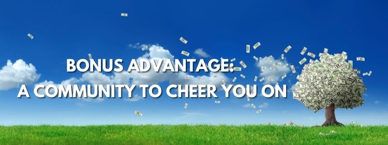 Bonus Advantage: A Community to Cheer You On
