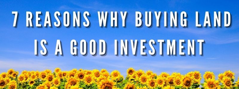 7 Reasons why buying land is a better investment than traditional real estate