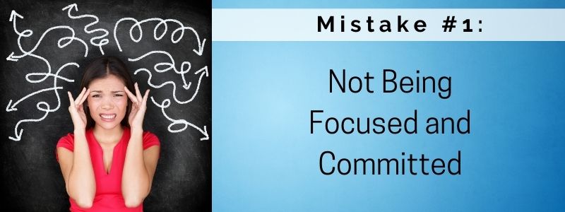 Mistake #1: Not Being Focused and Committed