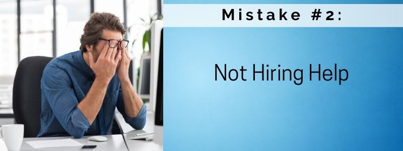 Mistake #2: Not Hiring Help