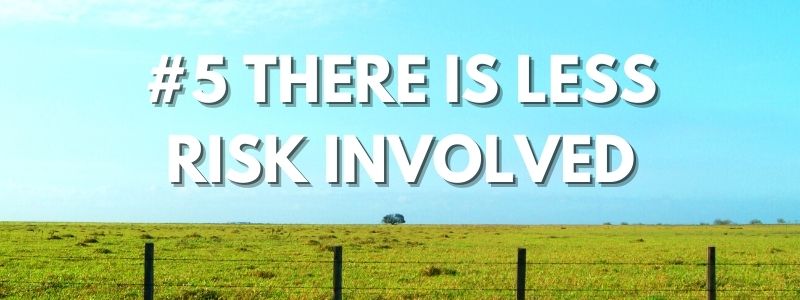 #5 There Is Less Risk Involved