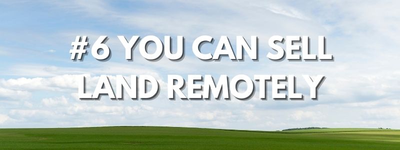 #6 You Can Sell Land Remotely