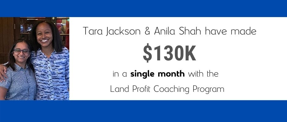 Tara and Anila made 130K in a month with the Land Profit Generator Real Estate Investing Method