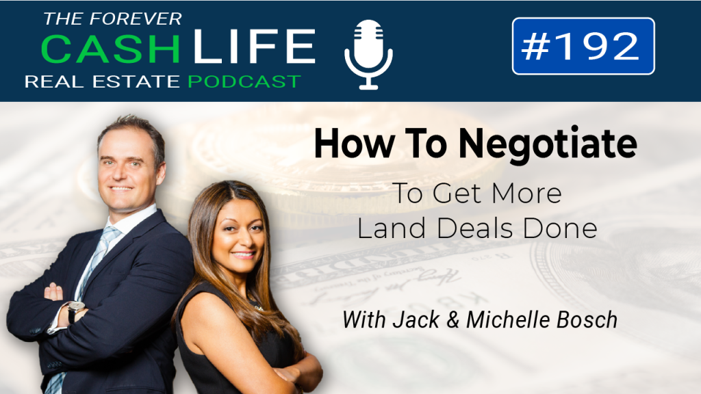 How To Negotiate To Get More Land Deals Done | Forever Cash Podcast | Episode 192