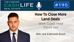 How to close more land deals| Forever Cash Podcast | Episode 195