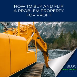 How to Buy and Flip a Problem Property for Profit