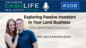 Exploring Passive Investors in Your Land Business with Halie & Reid Kurtenbach | Forever Cash Podcast