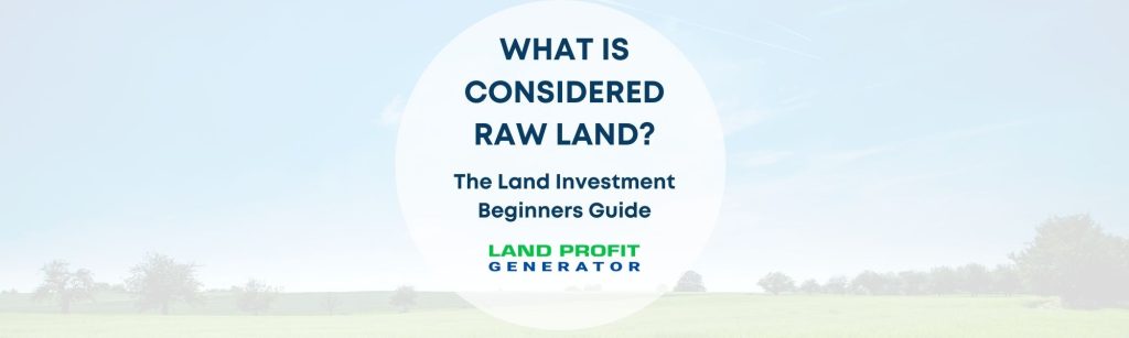 What Is Considered Raw Land? The Land Investment Beginners Guide
