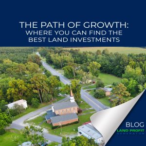 The Path Of Growth: Where You Can Find The Best Land Investments