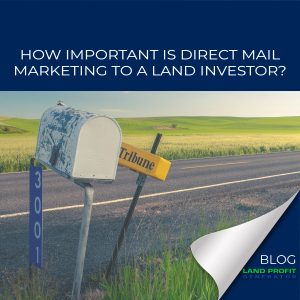 How Important Is Direct Mail Marketing To A Land Investor