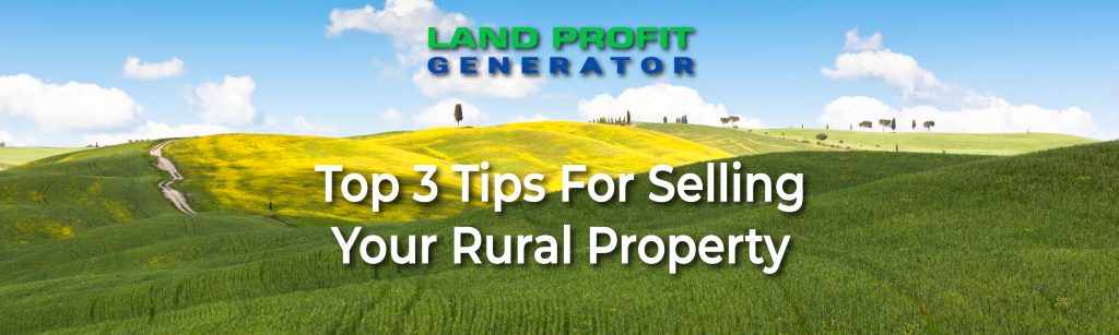 Top 3 Tips For Selling Your Rural Property | Land Profit Generator Blog