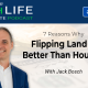 7 Reasons Why Flipping Land is Better Than Flipping Houses | Forever Cash Podcast