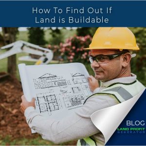 Buying Land: How To Find out If Land is Buildable BEFORE You Purchase
